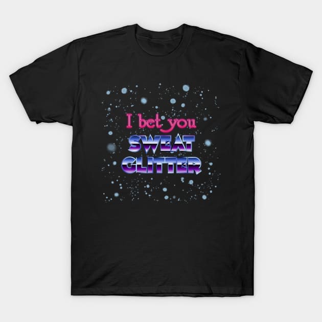 I bet you Sweat Glitter T-Shirt by DanielLiamGill